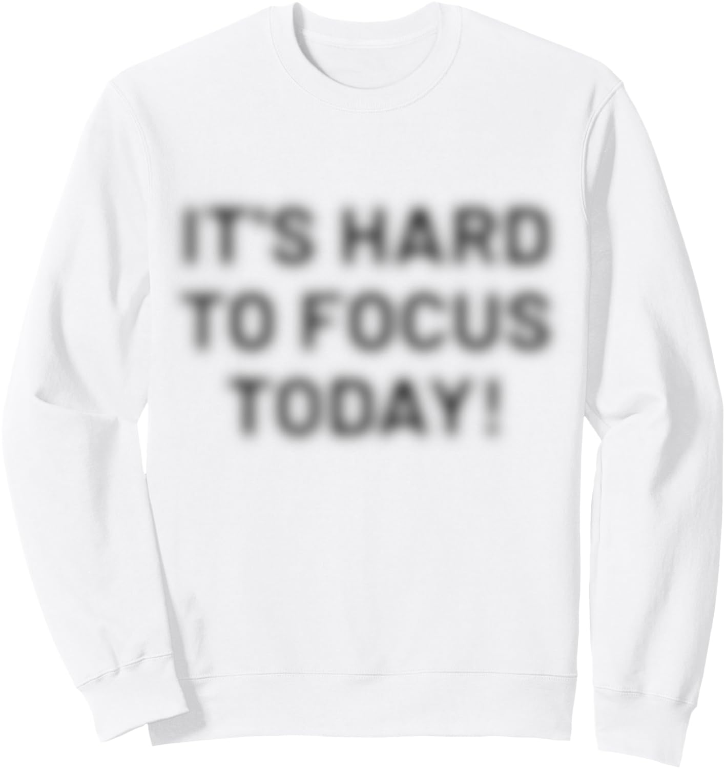 I'ts Hard to Focus Today | Optische Täuschung motivierend Sweatshirt - Sweatshirt | White