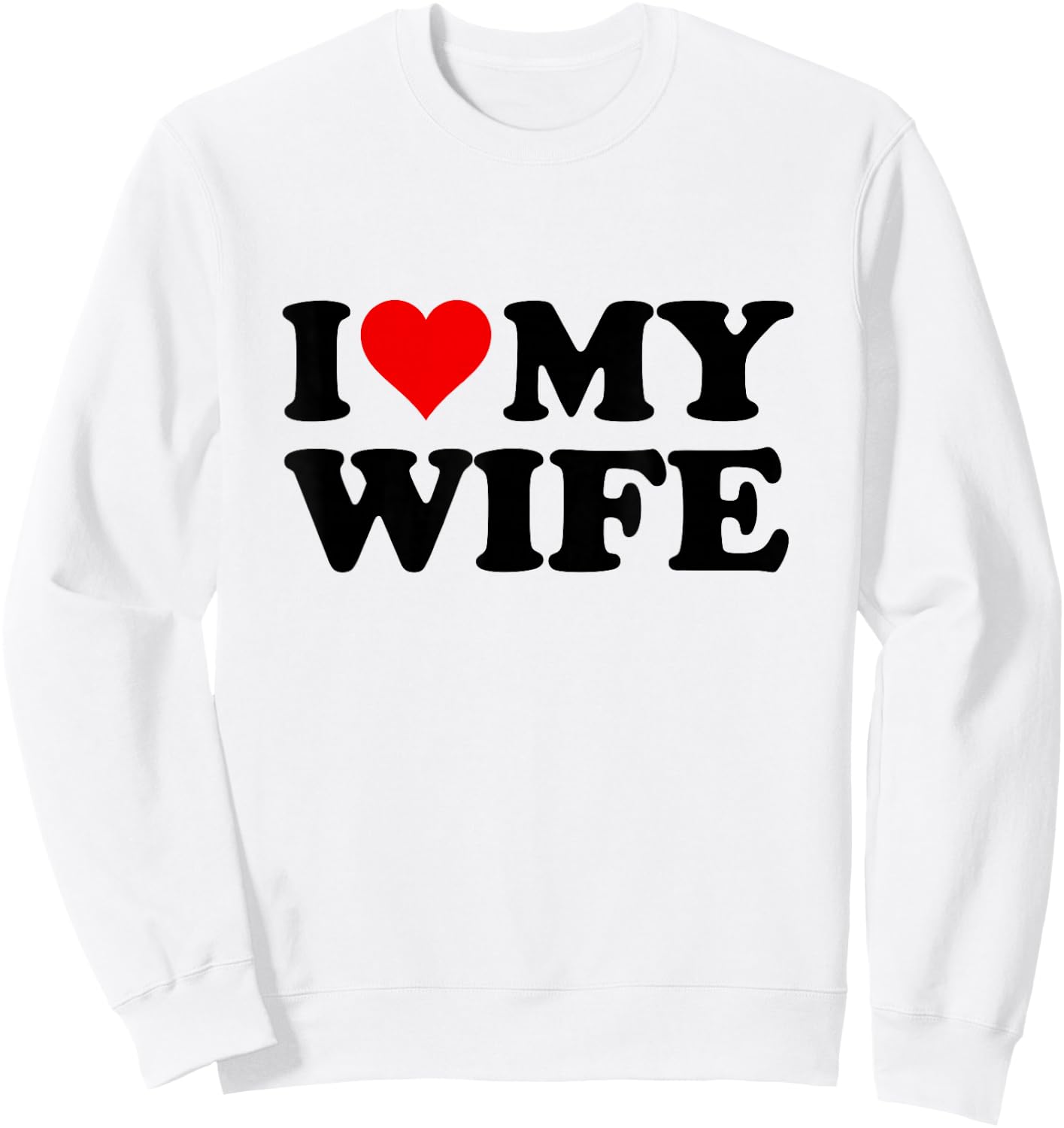 I Love My Wife , White Sweatshirt - Sweatshirt | White