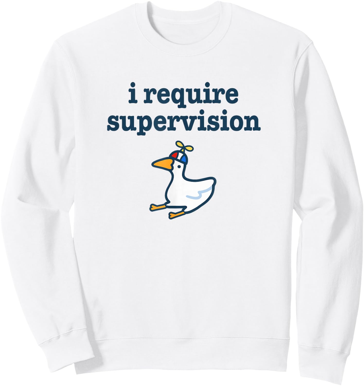 I Require Supervision Silly Goose Funny Troublemaker Meme Sweatshirt - Sweatshirt | White