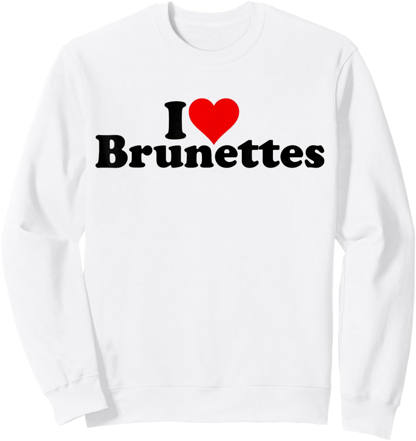 I Love Heart Brunettes Brunette Dark Hair , White Sweatshirt - Sweatshirt | White