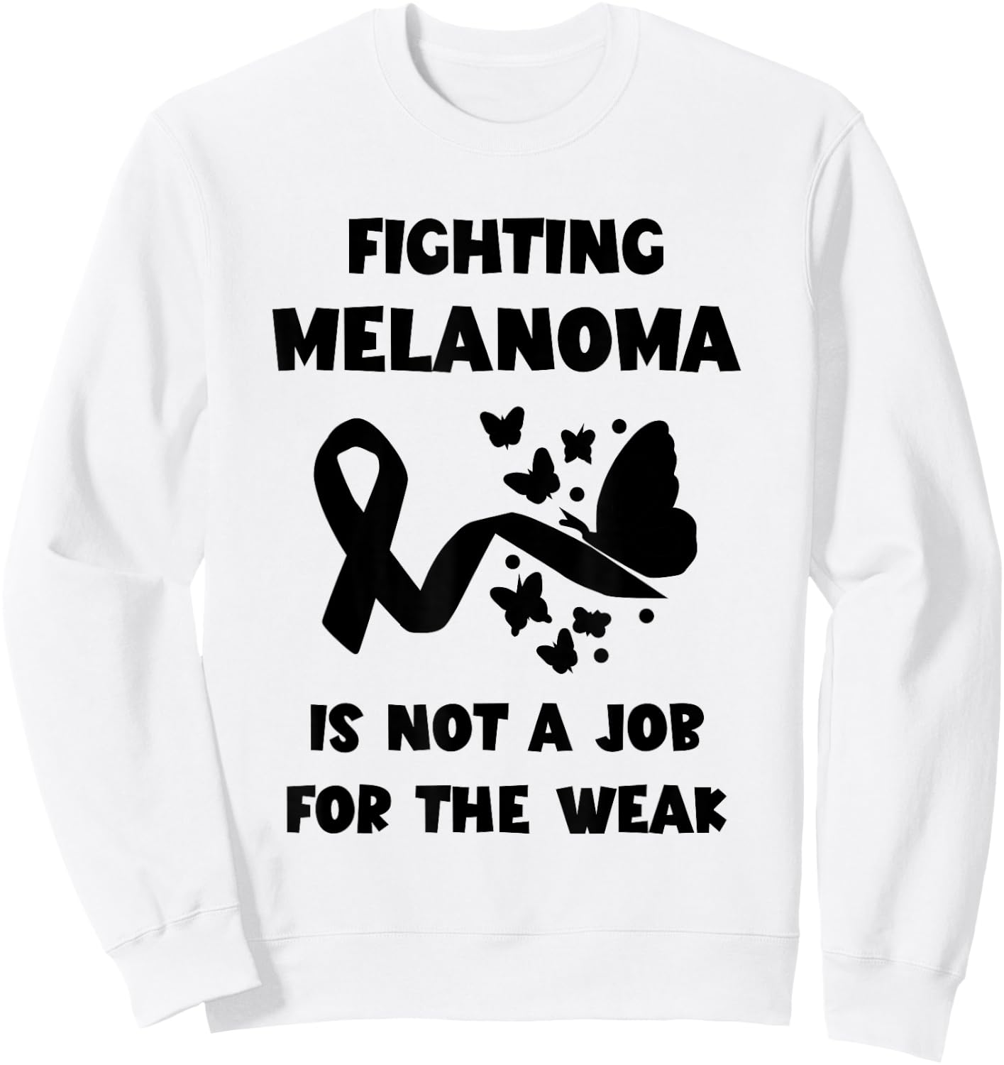 Not A Job For The Weak Skin Cancer Black Ribbon Melanoma Sweatshirt - Sweatshirt | White
