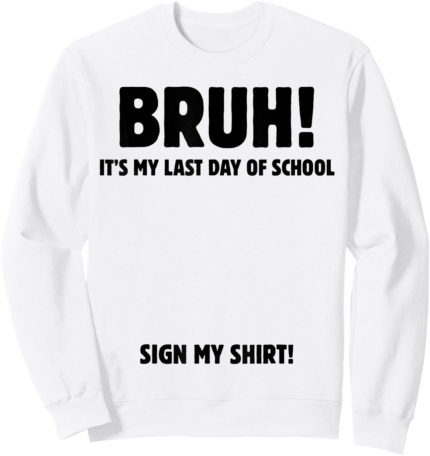 Bruh It's My Last Day of School Sign My Sweatshirt - Sweatshirt | White