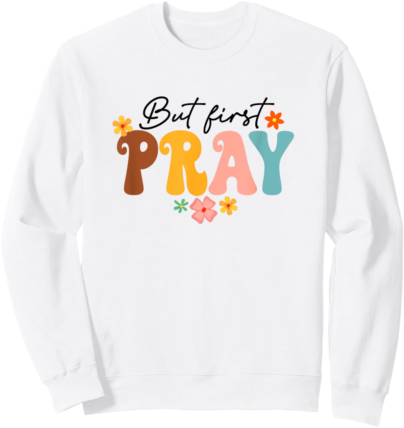 But First Pray Groovy Christian Faith Jesus God Religious Sweatshirt - Sweatshirt | White