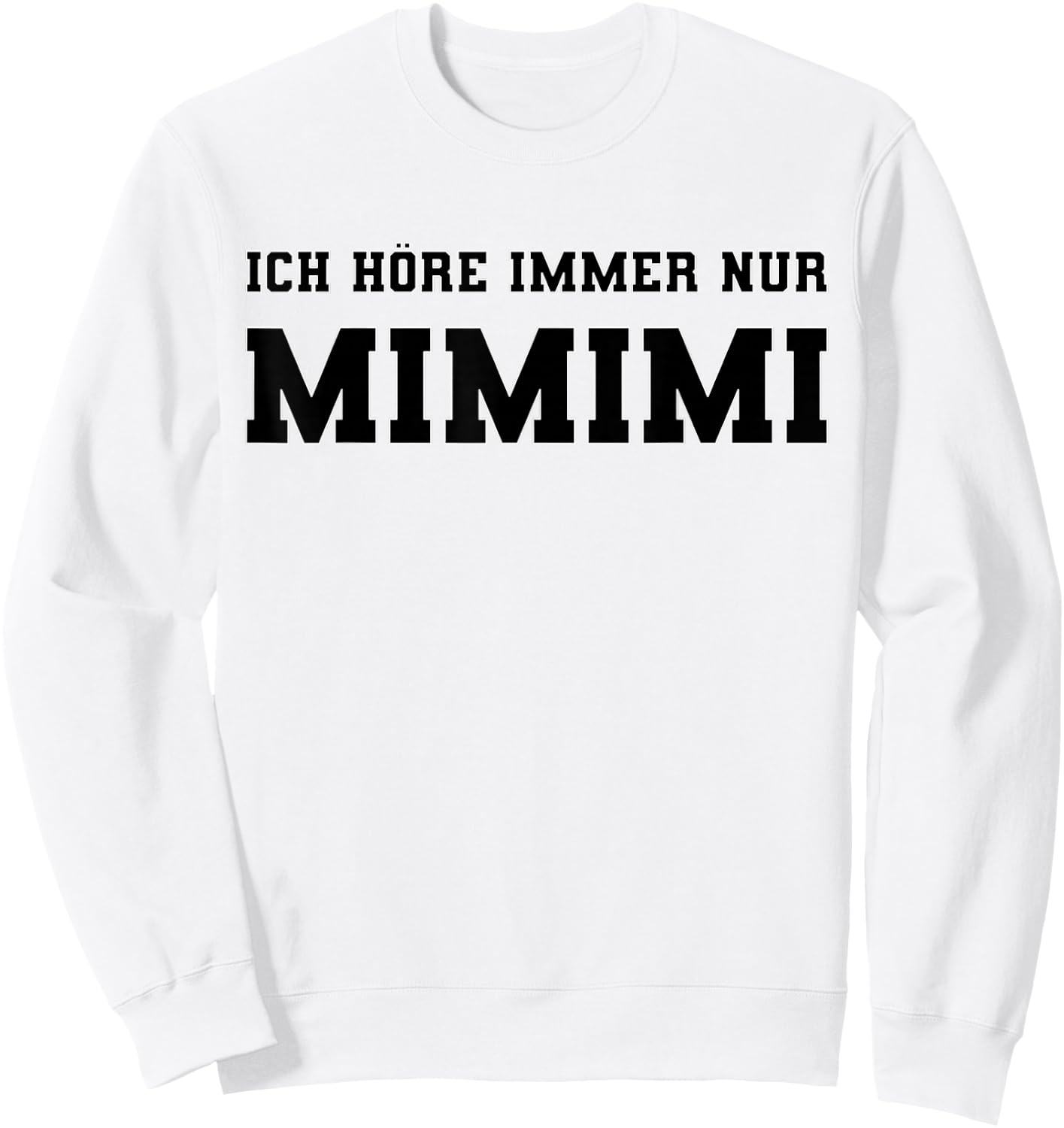 Ich höre immer nur Mimimi lustiger Spruch Ironie Sprüche Sweatshirt - Sweatshirt | White