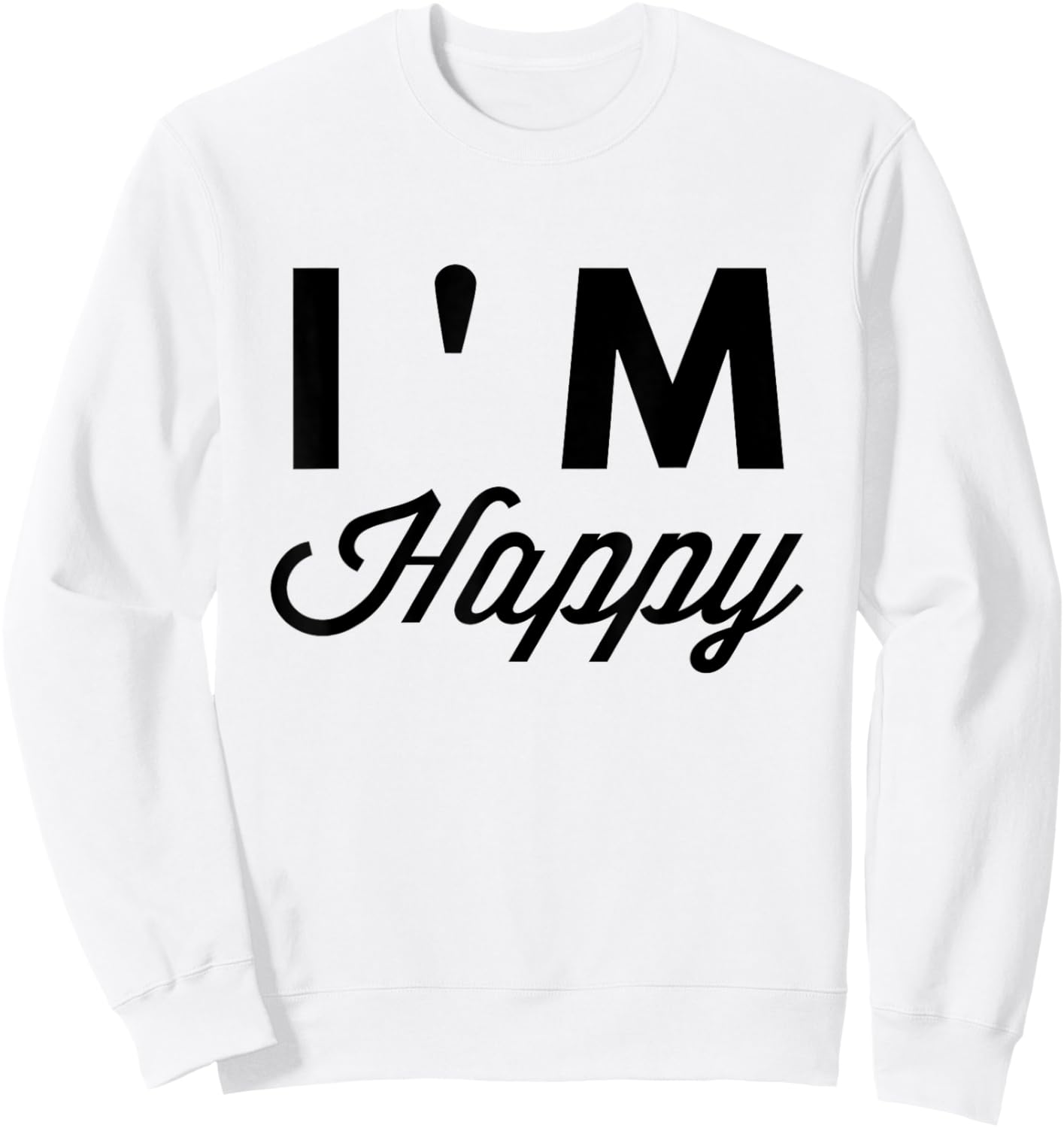 I'm Happy T Shirt Sweatshirt - Sweatshirt | White