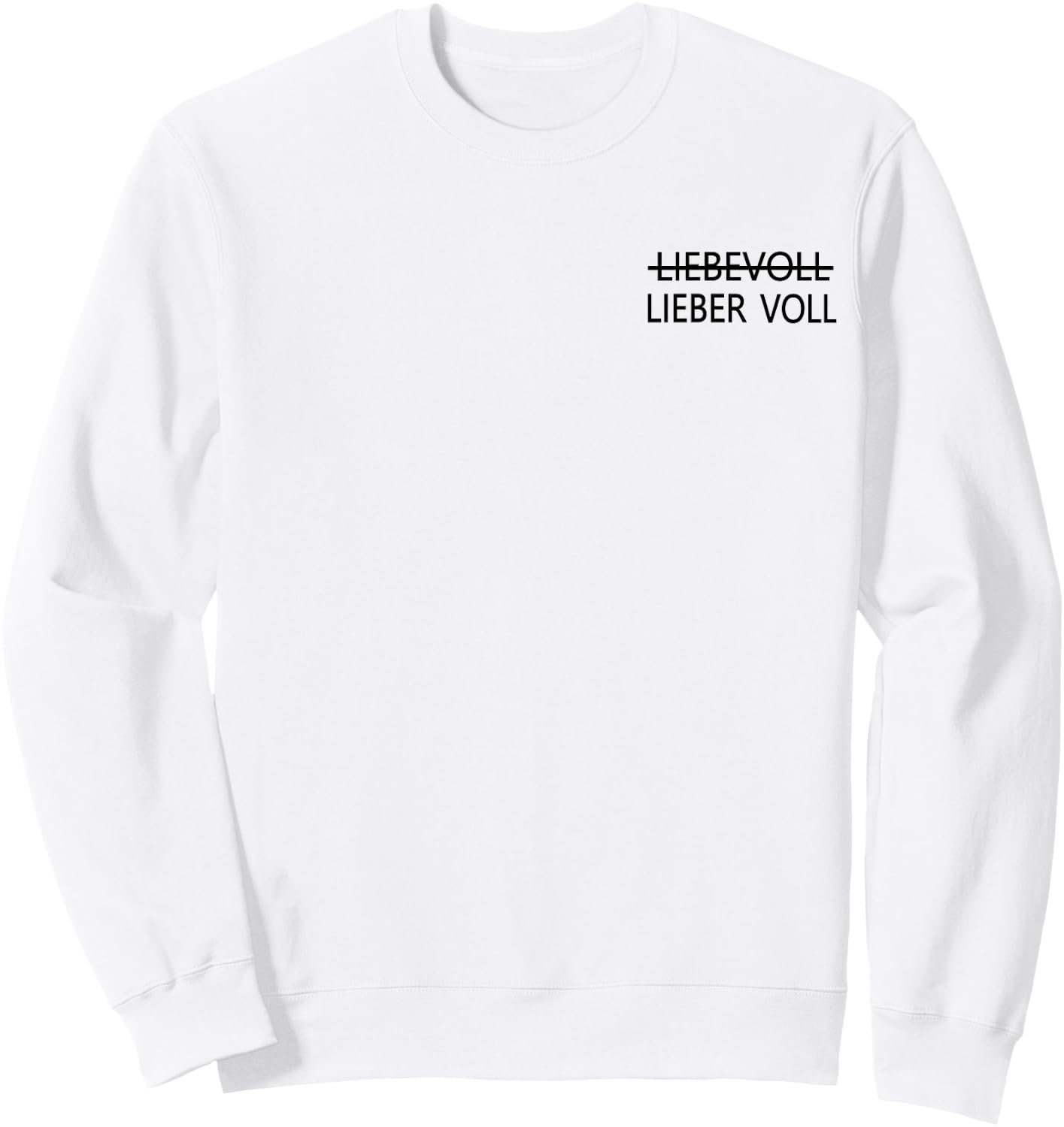 Lieber voll als liebevoll , White Sweatshirt - Sweatshirt | White