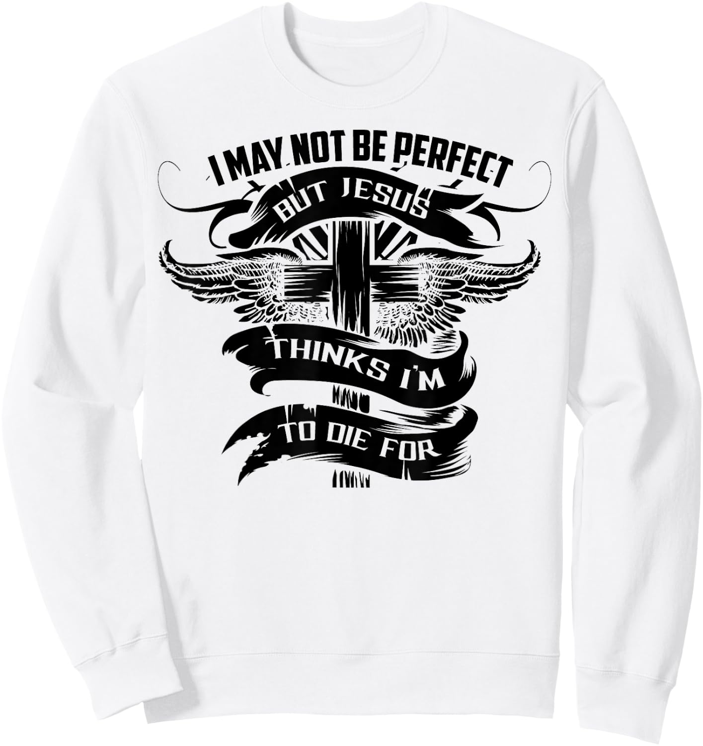 I May Not Be Perfect But Jesus Thinks I'm To Die For Gift Sweatshirt - Sweatshirt | White