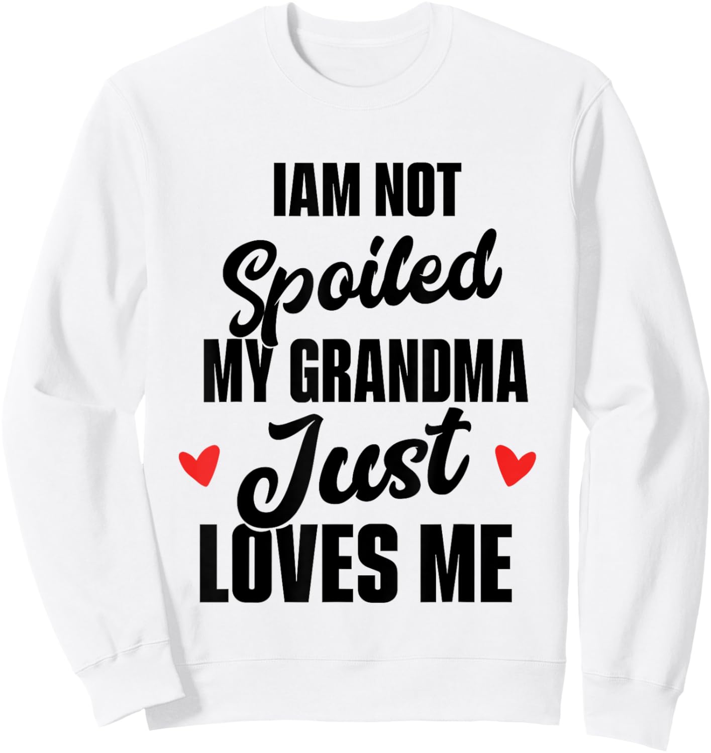 I'm Not Spoiled My Grandma Just Loves Me Sweatshirt - Sweatshirt | White