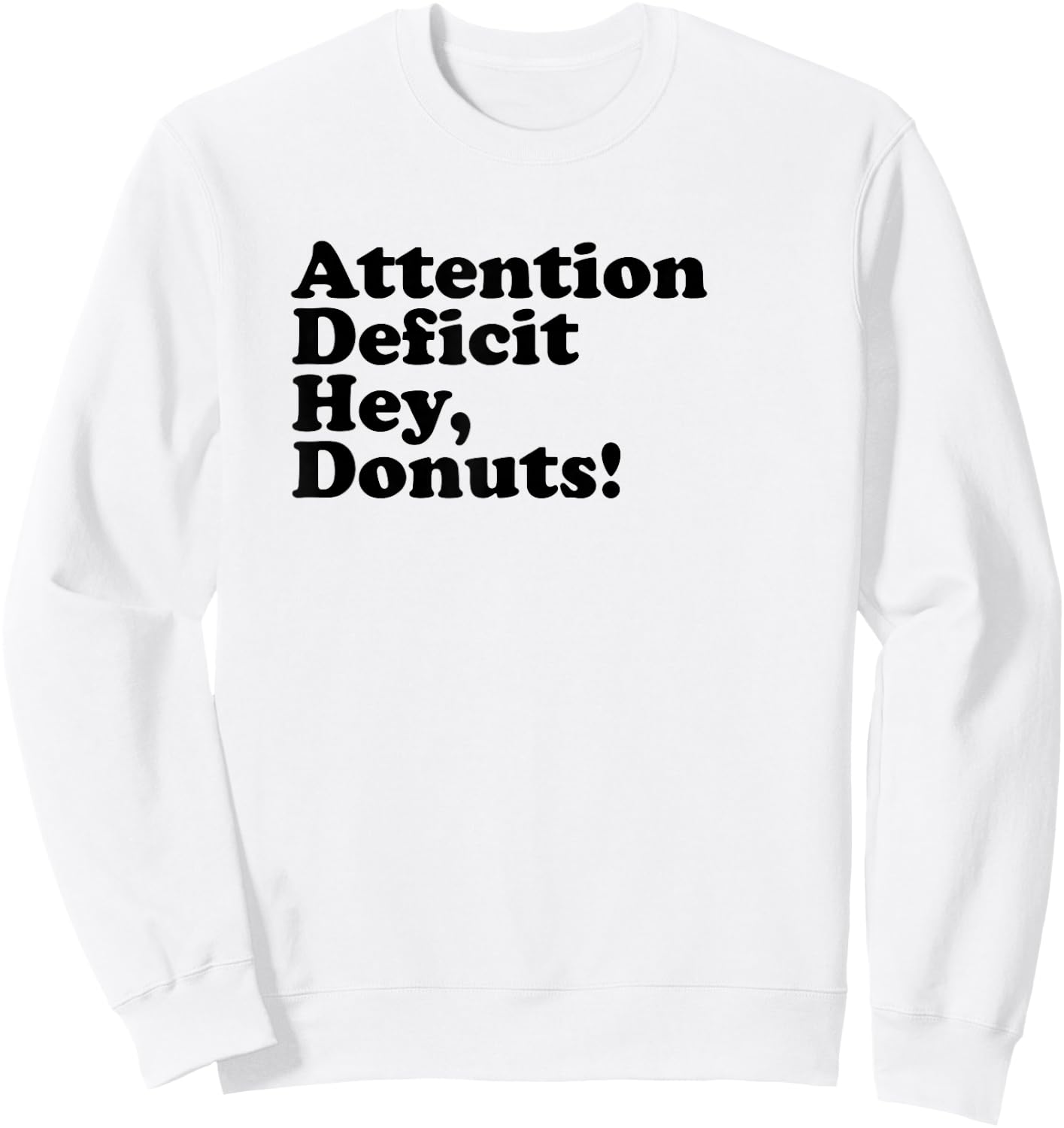 ADHD Attention Deficit Hey, Donuts! Dk Sweatshirt - Sweatshirt | White