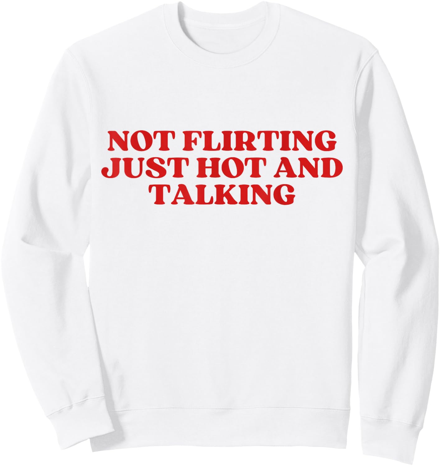 Not Flirting Just Hot And Talking Y2K Aesthetic Trendy Sweatshirt - Sweatshirt | White