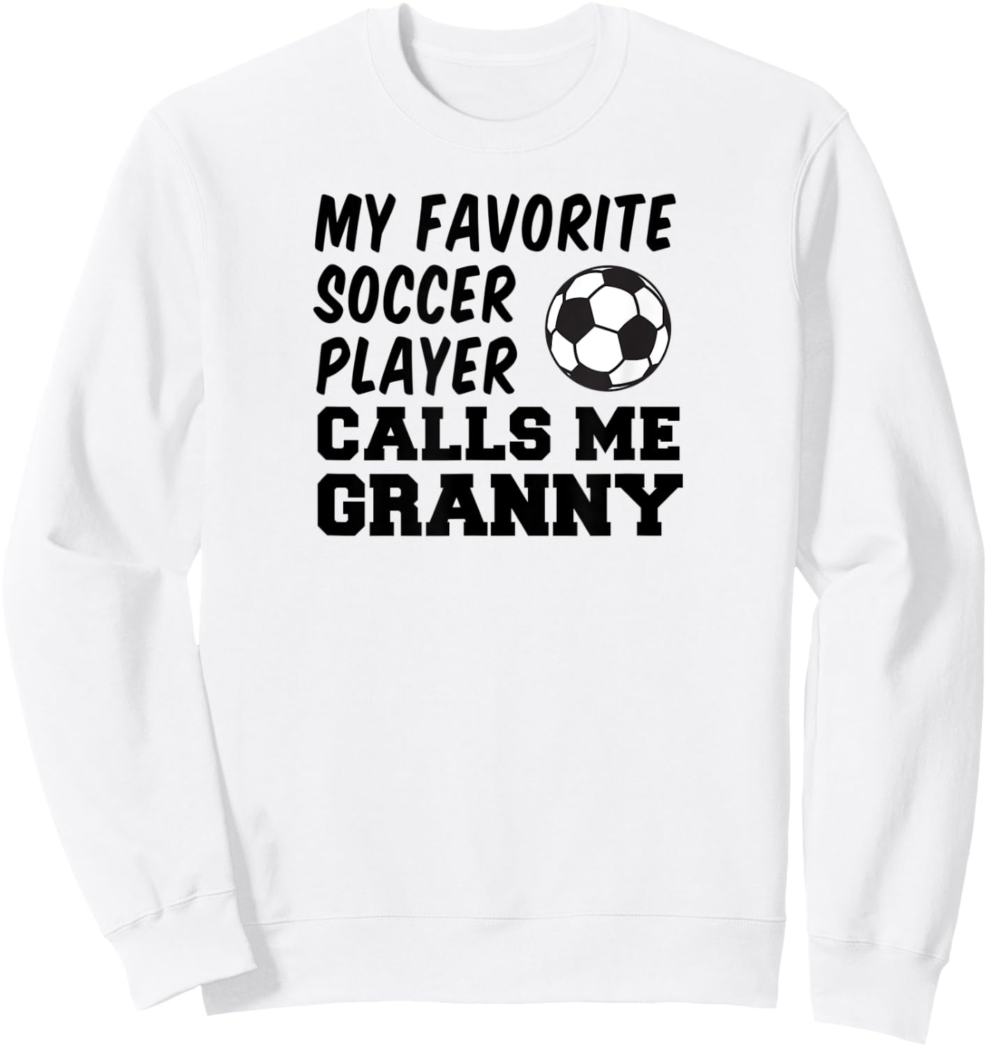My Favorite Soccer Player Calls Me Granny Sweatshirt - Sweatshirt | White