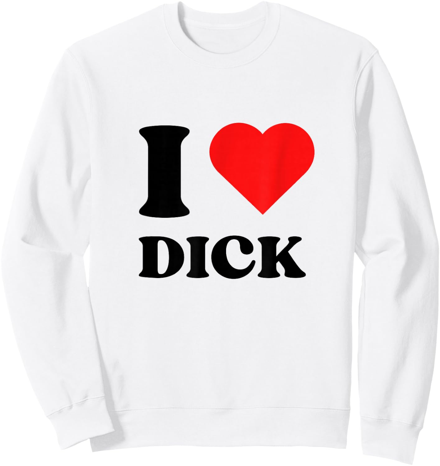 I Love Dick I Heart Dick Y2k Aesthetic Red Heart Sweatshirt - Sweatshirt | White