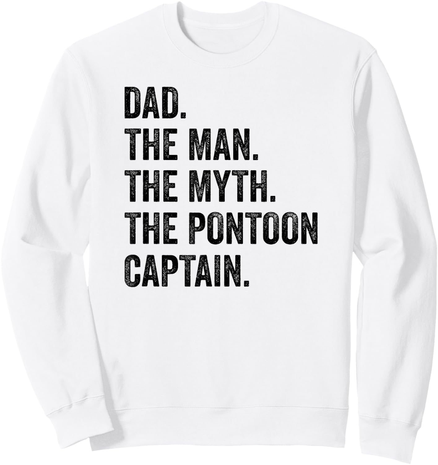 Dad Man Myth Pontoon Captain I Funny Daddy Pontoon Sweatshirt - Sweatshirt | White
