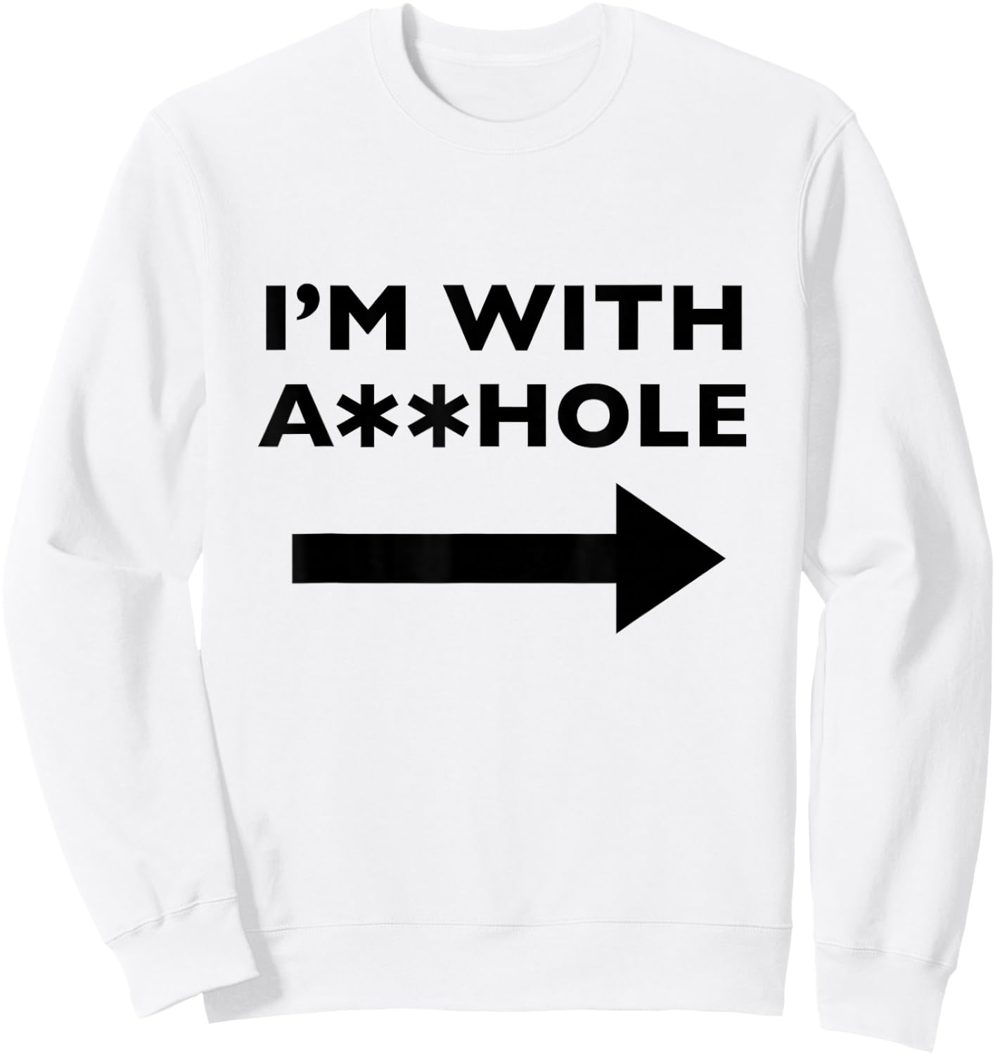 I'm With Asshole Funny Offensive Humor Sweatshirt - Sweatshirt | White