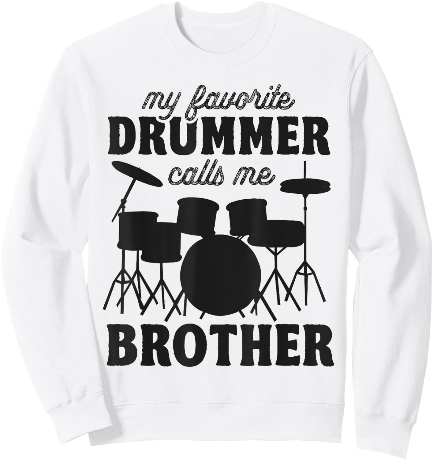 My Favorite Drummer Calls Me Brother - Funny Drums Brother Sweatshirt - Sweatshirt | White