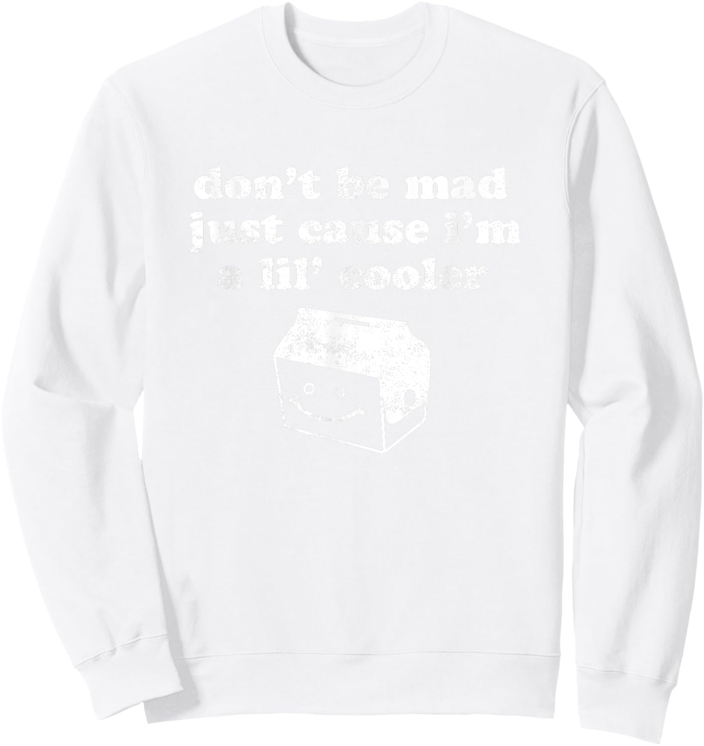 Don't Be Made Just Cause I'm a Lil' Cooler Sweatshirt - Sweatshirt | White