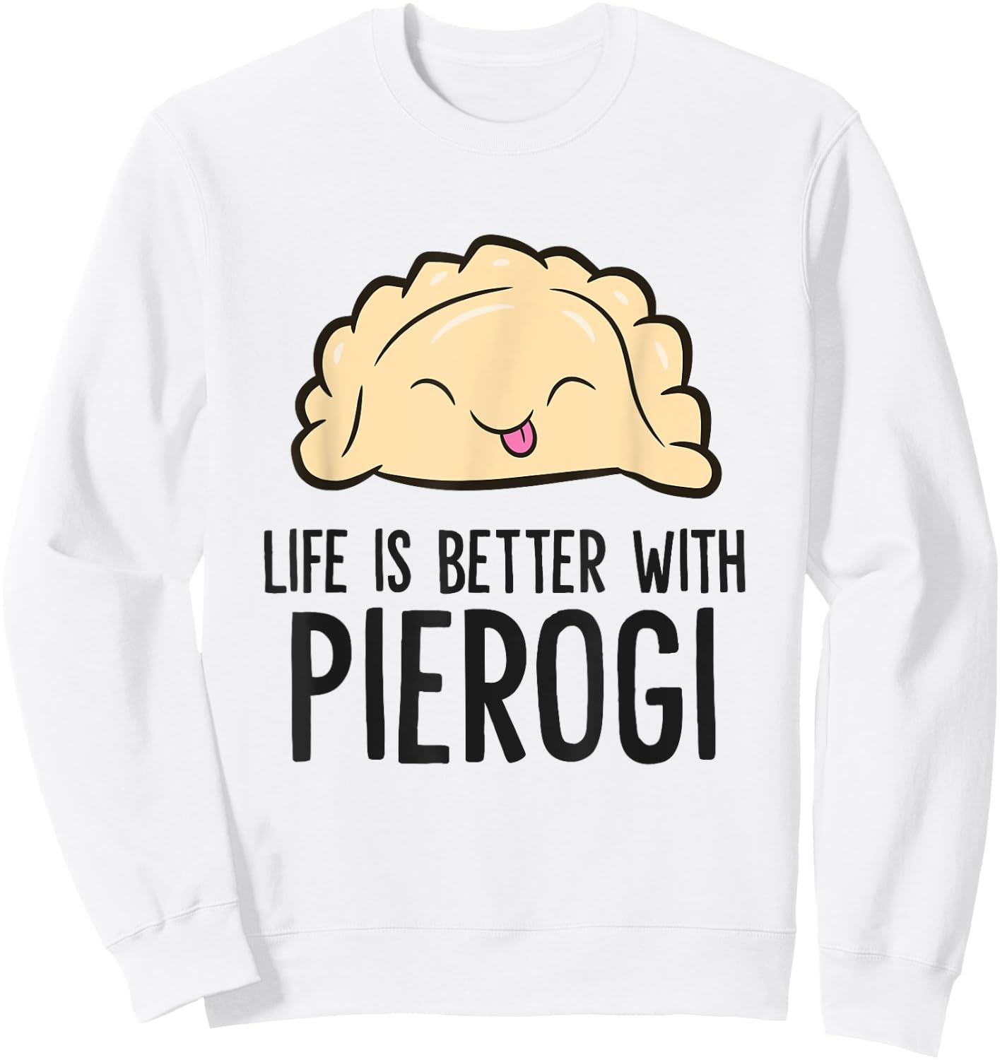 Poland Pierogi Life Is Better With Pierogi Sweatshirt - Sweatshirt | White