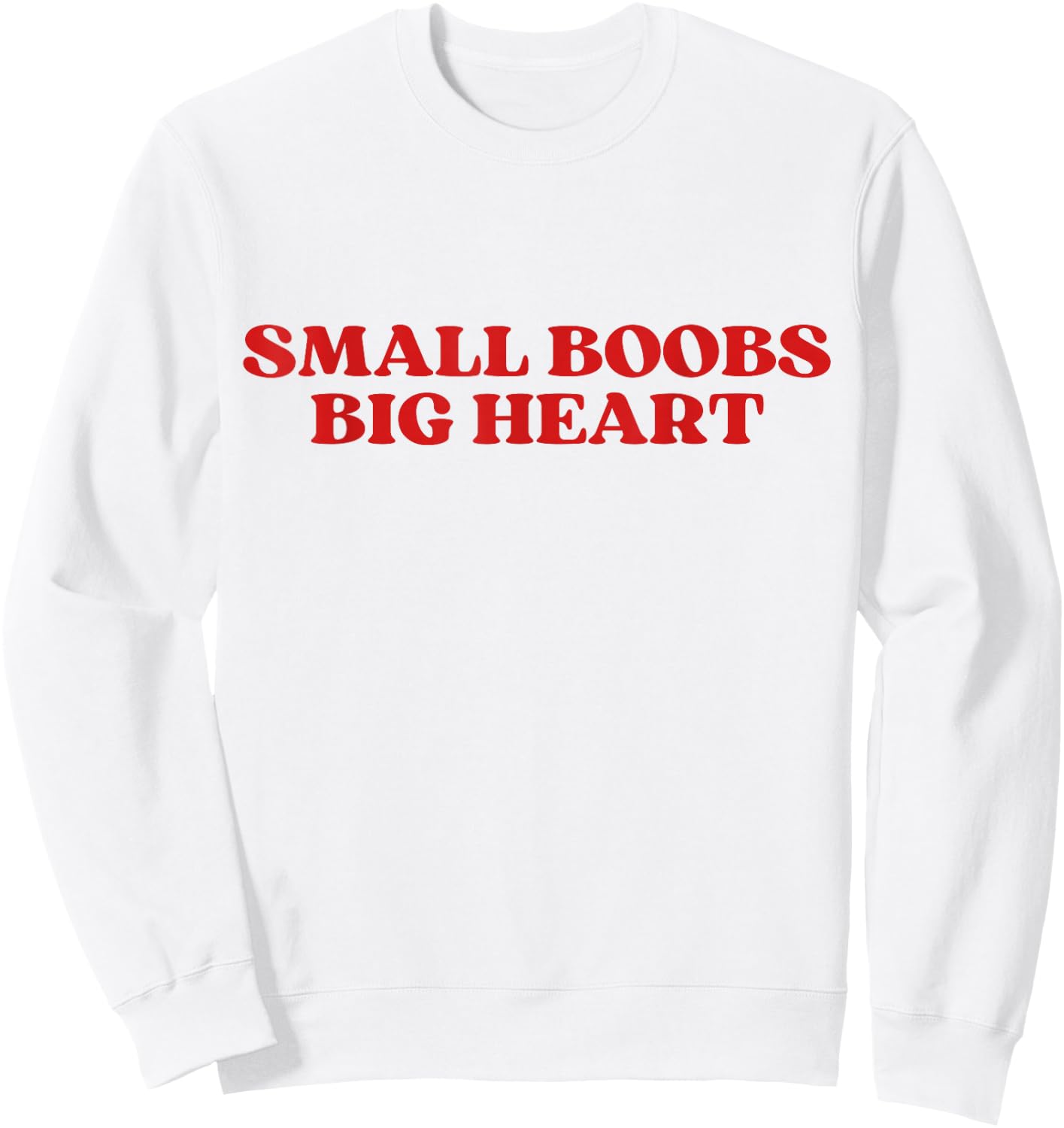 Small Boobs Big Heart Funny Sarcastic Y2k Aesthetic Sweatshirt - Sweatshirt | White