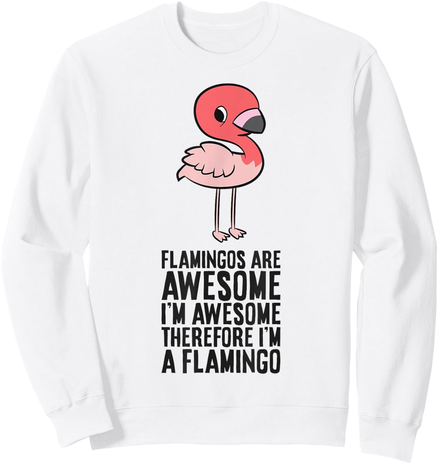 Flamingos Are Awesome I'm Awesome Therefore I'm A Flamingo Sweatshirt - Sweatshirt | White