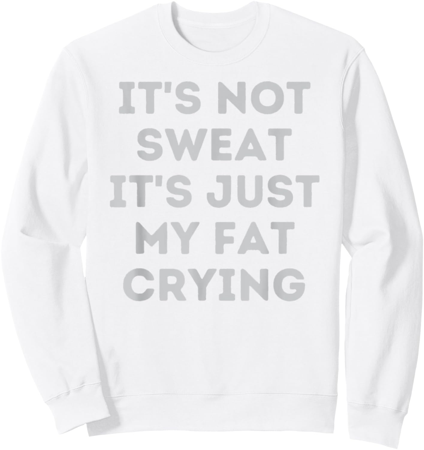 Not Sweat, It's Just My Fat Crying Hidden Message Workout Sweatshirt - Sweatshirt | White