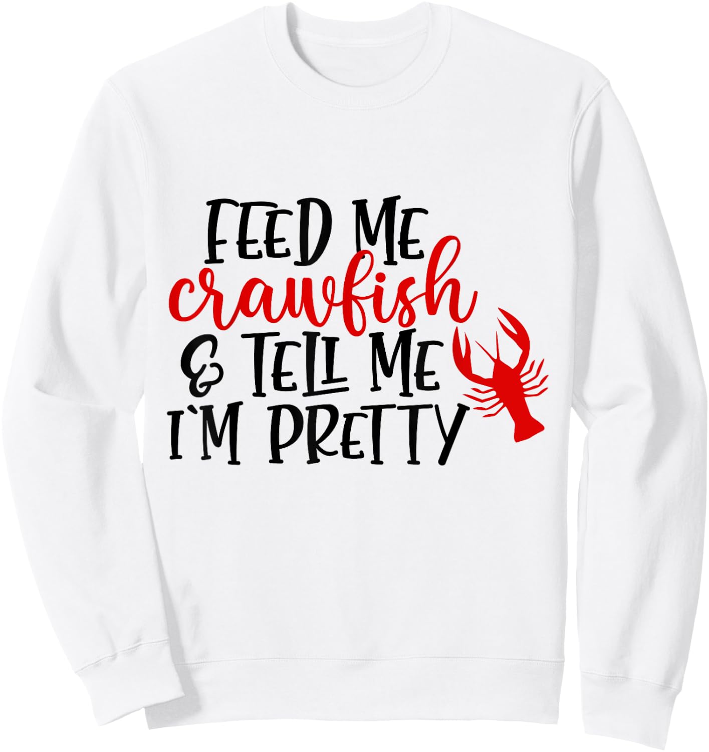 Feed Me Crawfish And Tell Me I'm Pretty Funny Crawfish Sweatshirt - Sweatshirt | White