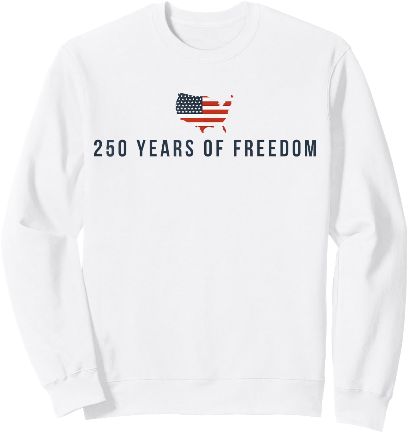 250 Years of Freedom 250th Anniversary USA Flag 4th of July Sweatshirt - Sweatshirt | White