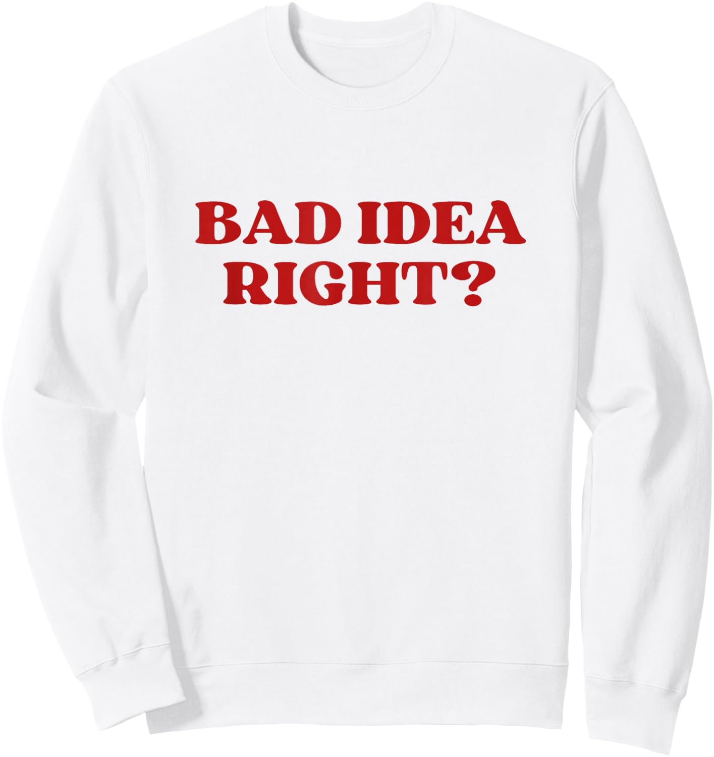 Bad Idea Right Y2k Aesthetic Sweatshirt - Sweatshirt | White