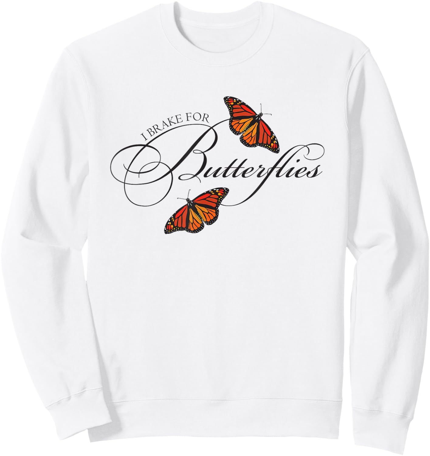 I Brake For Butterflies Monarch Butterfly Sweatshirt - Sweatshirt | White
