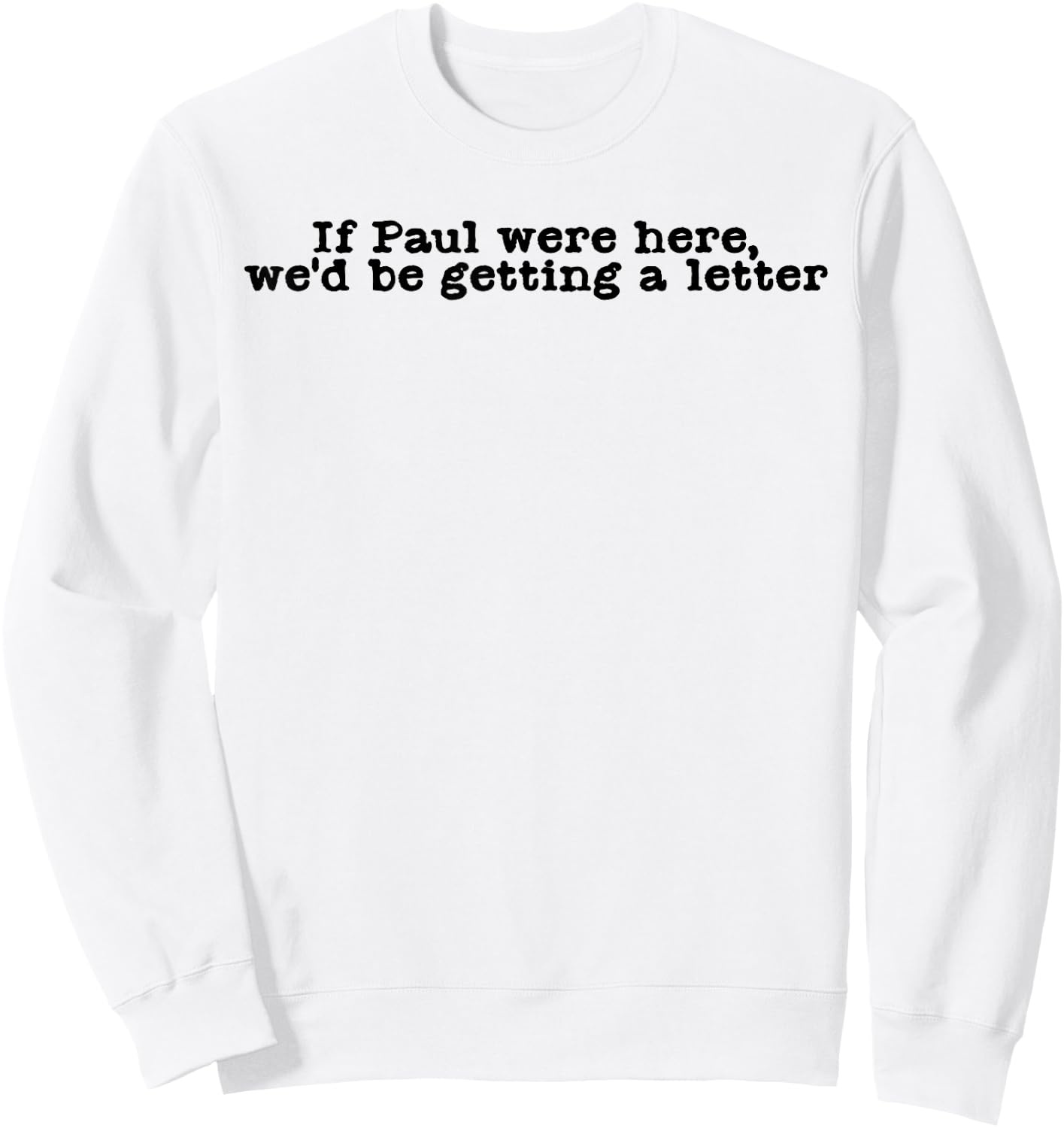 If Paul were Here We'd Be Getting A Letter Funny Christian Sweatshirt - Sweatshirt | White