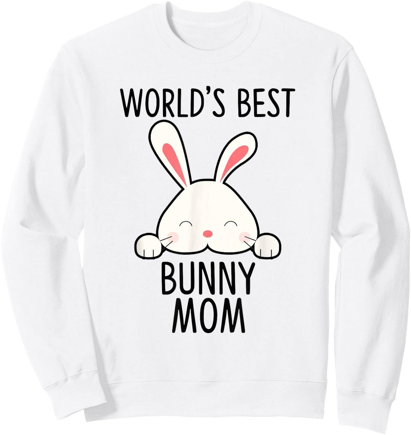 World's Best Bunny Mom - Rabbit Shirt For Rabbit Lover Sweatshirt - Sweatshirt | White