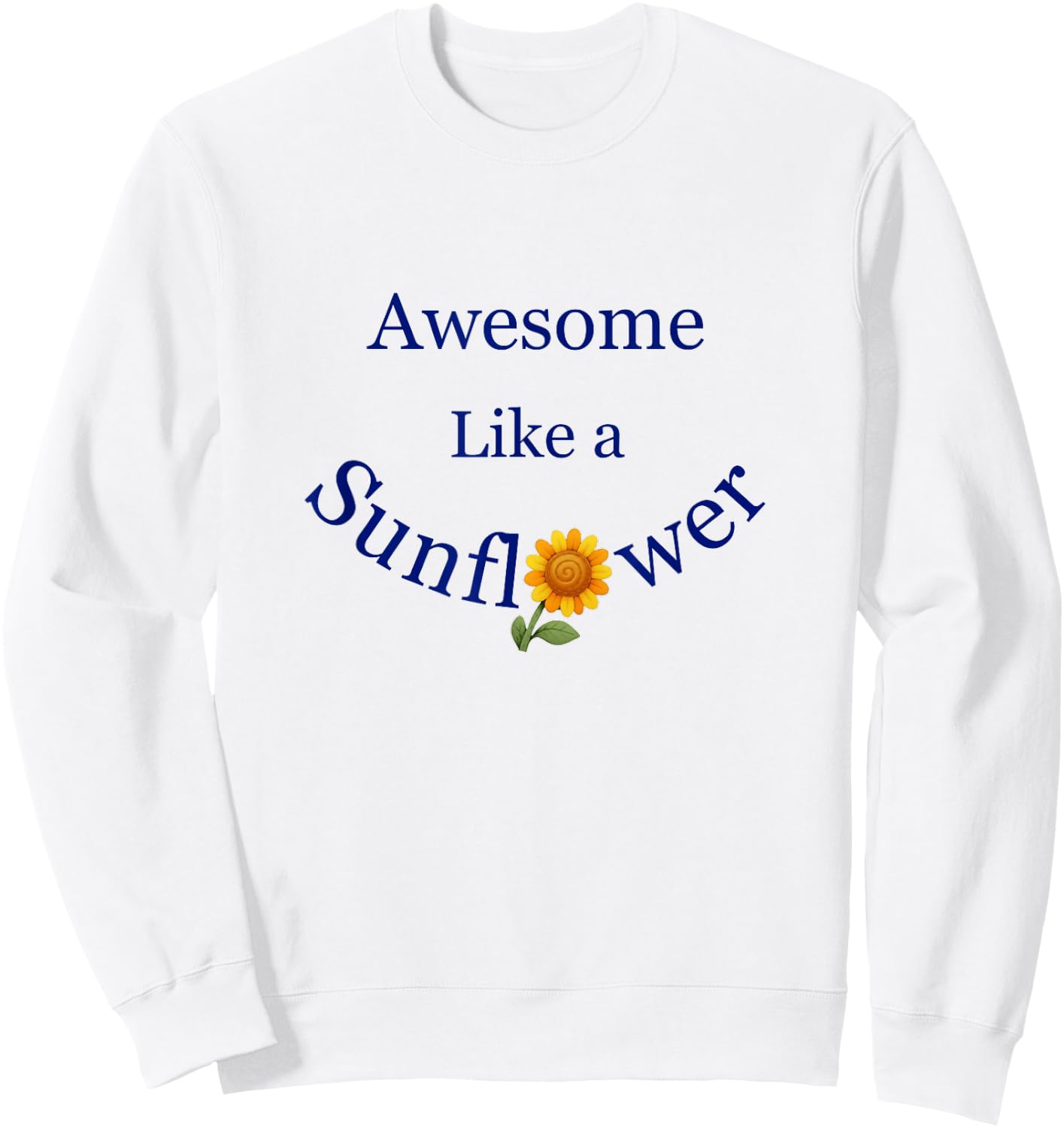 Awesome Like a Sunflower Inspiration Sweatshirt - Sweatshirt | White