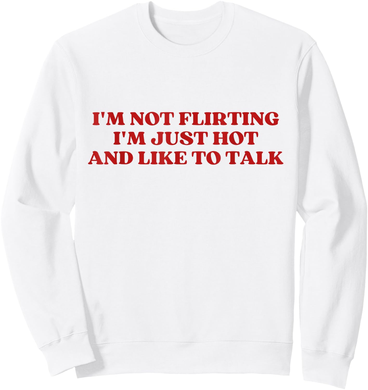 I'm Not Flirting I'm Just Hot And Like To Talk Y2k Aesthetic Sweatshirt - Sweatshirt | White
