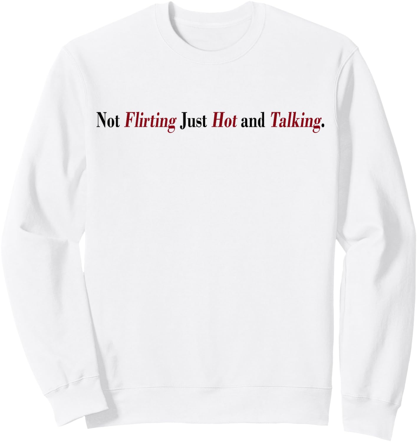 Not Flirting Just Hot And Talking Funny Quotes Women's Sweatshirt - Sweatshirt | White