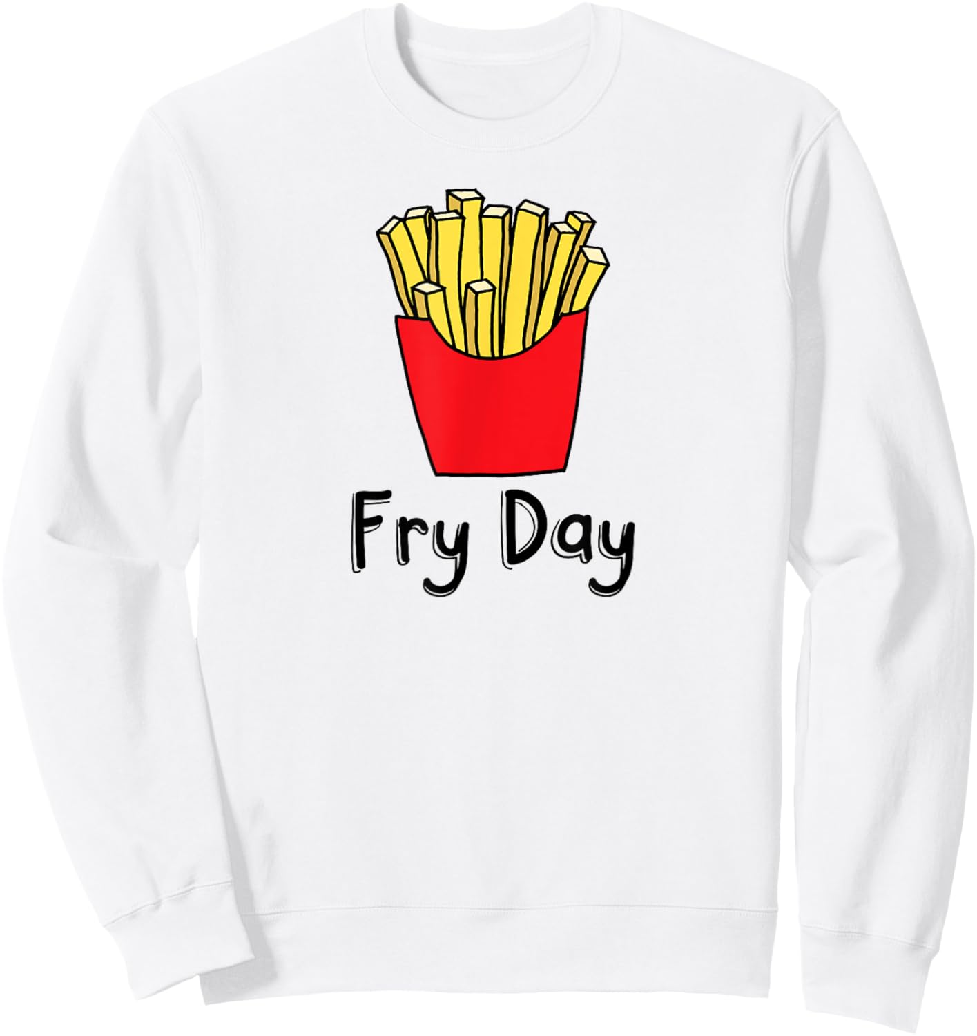 Fry Day Funny French Fries Friday Humor Sweatshirt - Sweatshirt | White