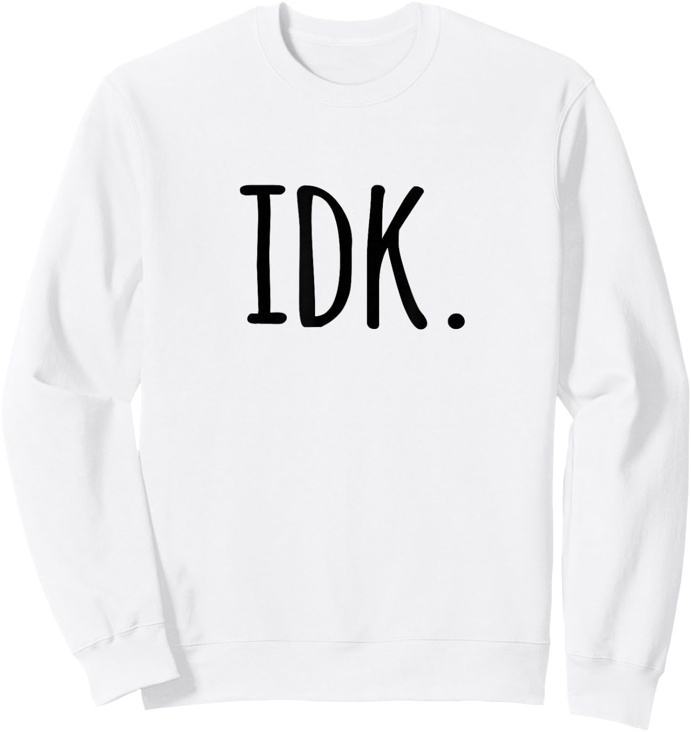 IDK T Shirt | I don't know Sweatshirt - Sweatshirt | White