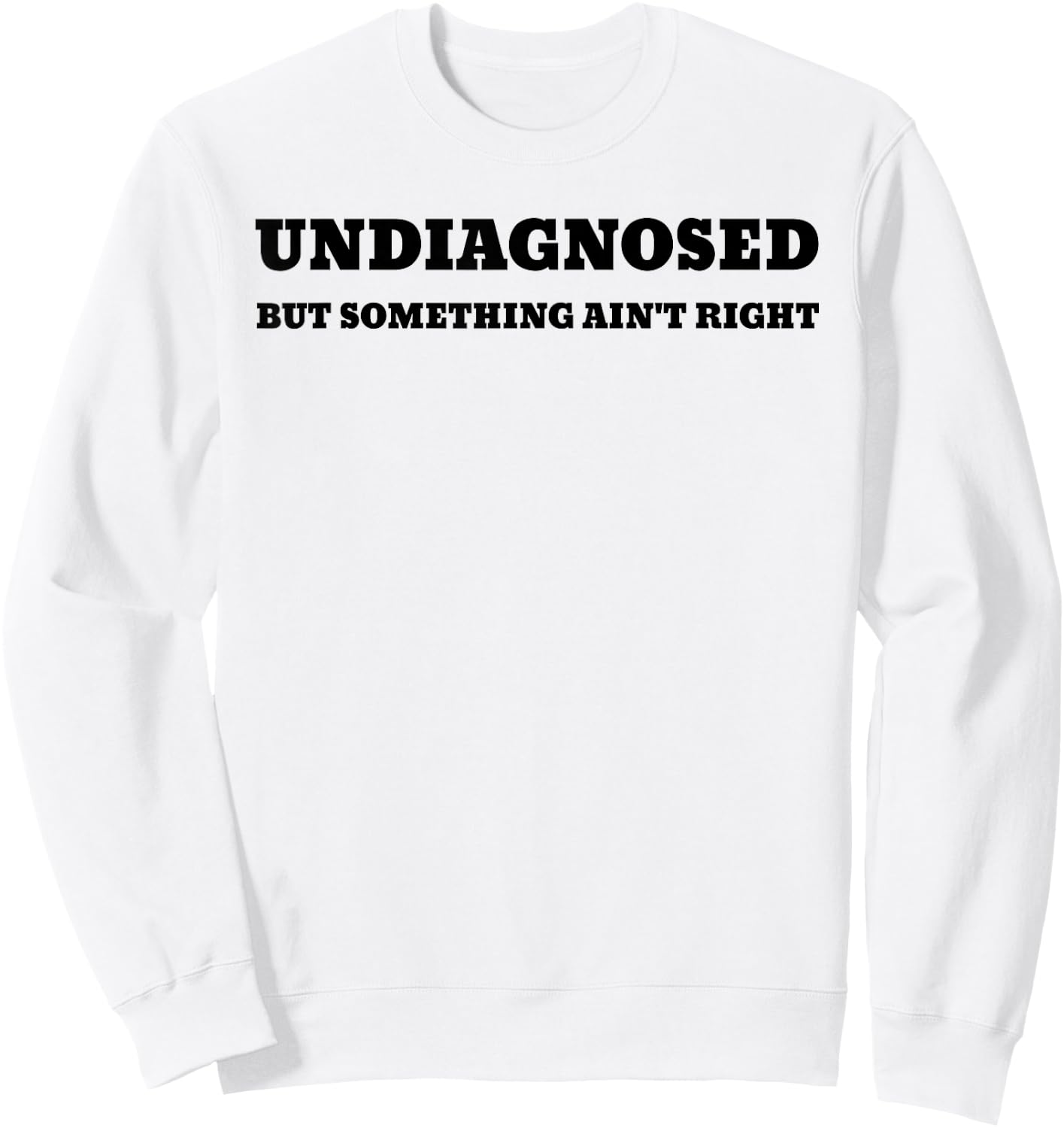 Undiagnosed But Something Ain't Right Sweatshirt - Sweatshirt | White