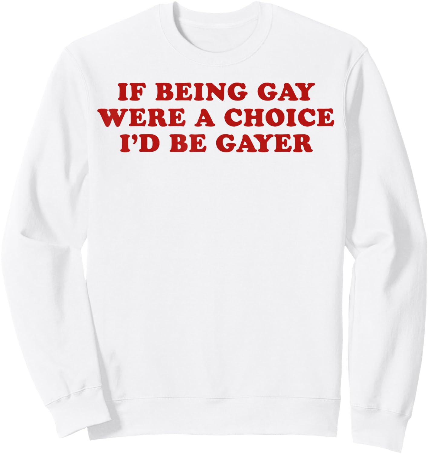 If Being Gay were a Choice I'd Be Gayer LGBTQ Pride Month Sweatshirt - Sweatshirt | White