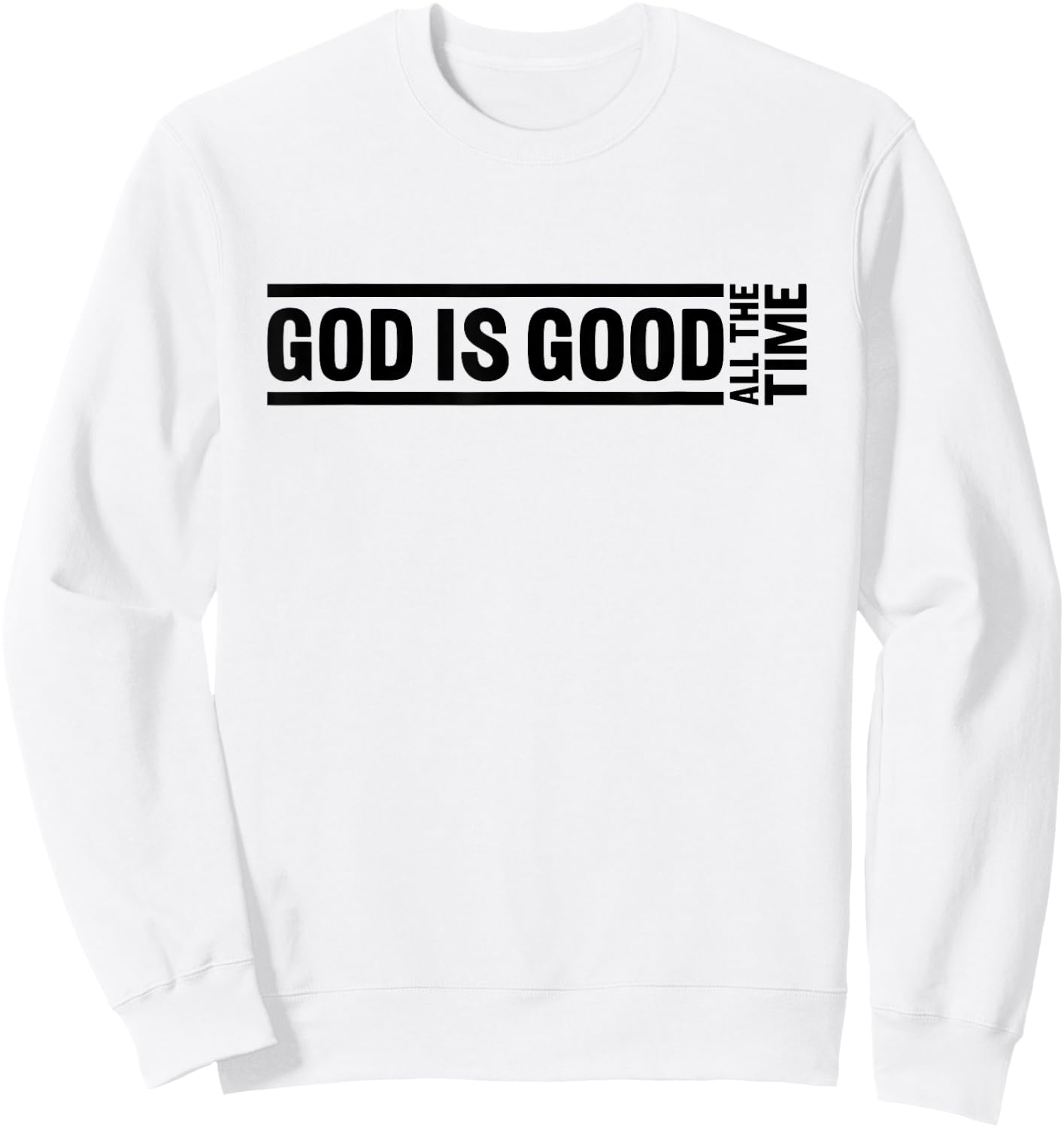 God Is Good All The Time Christian Quote Worship Bible Verse Sweatshirt - Sweatshirt | White