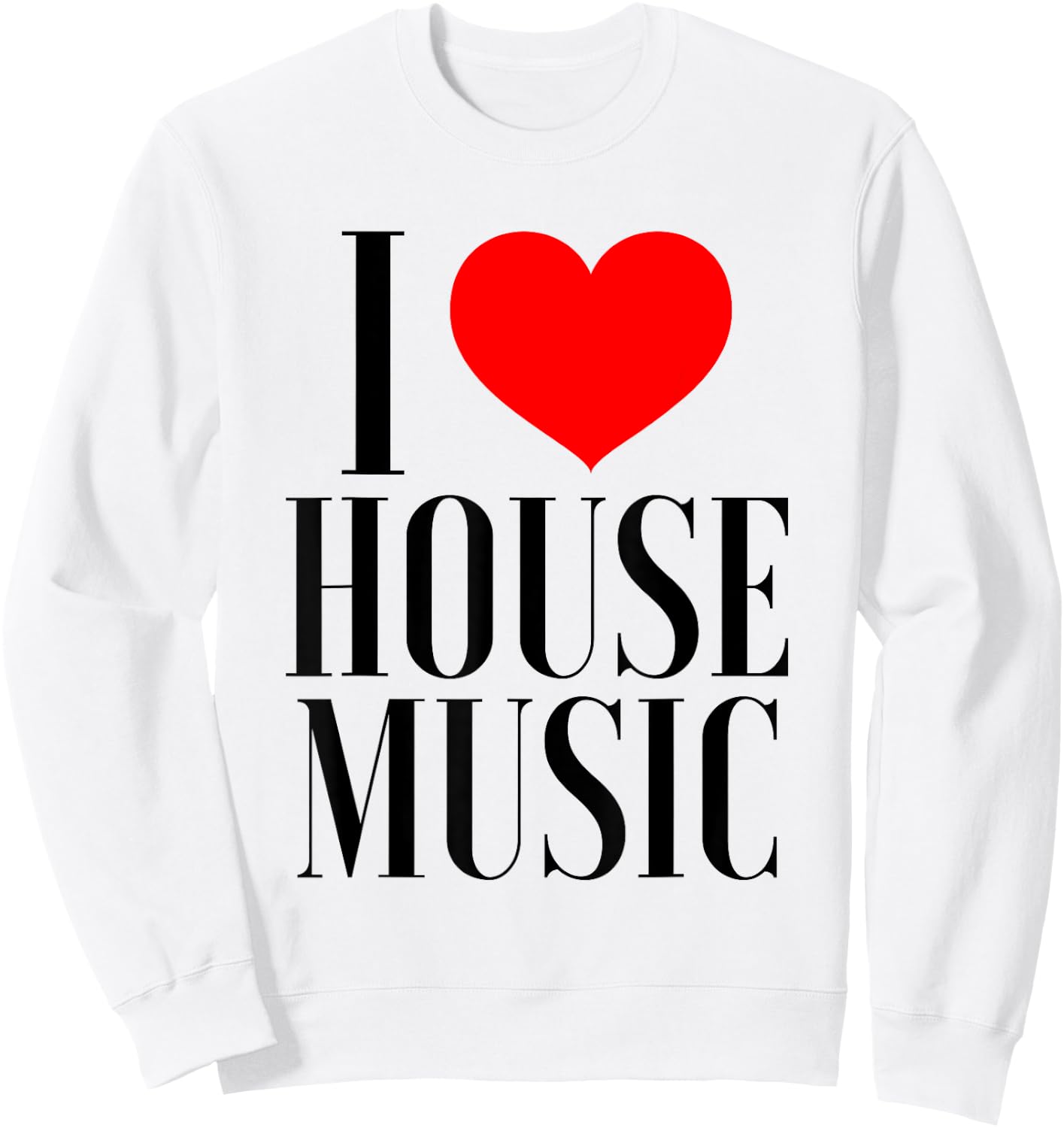 I Love House Music - EDM Rave DJ Sweatshirt - Sweatshirt | White
