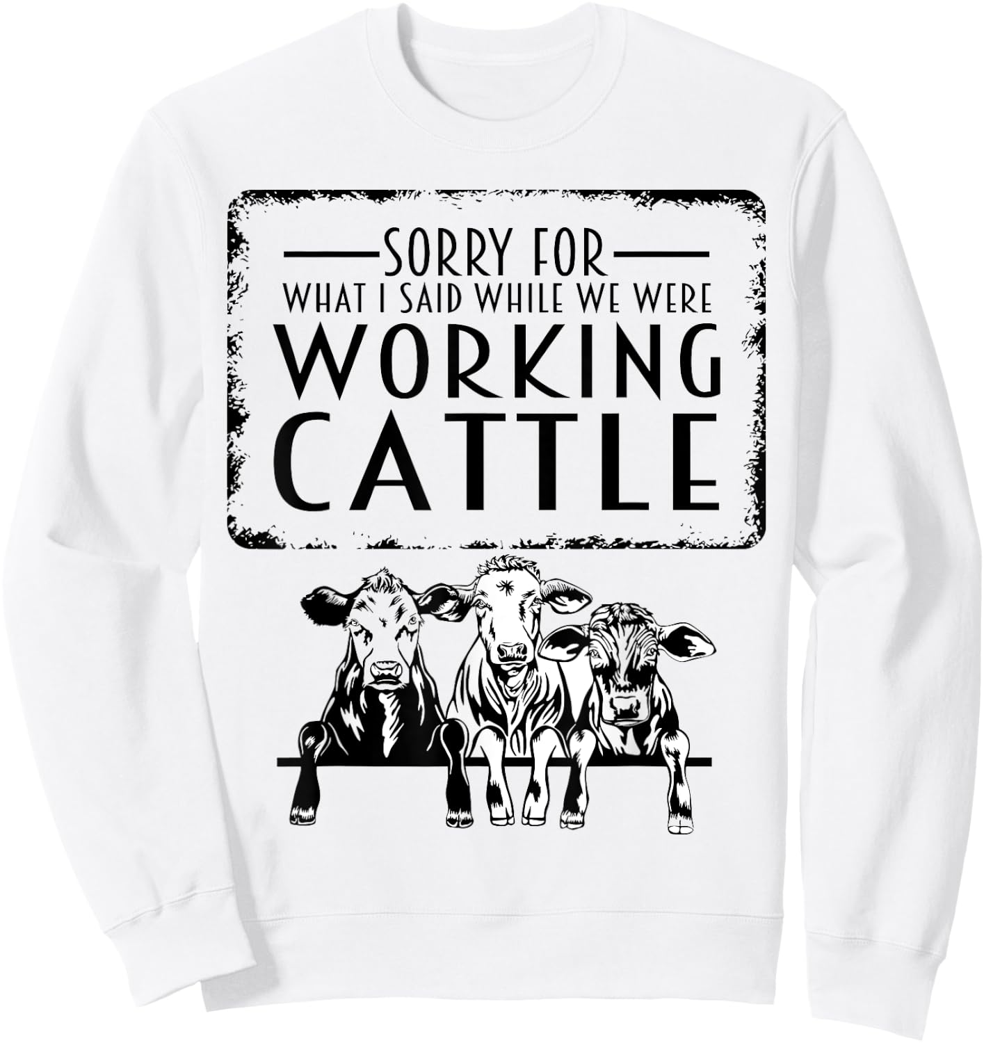 Sorry For What I Said When We Were Working Cattle Funny Cows Sweatshirt - Sweatshirt | White