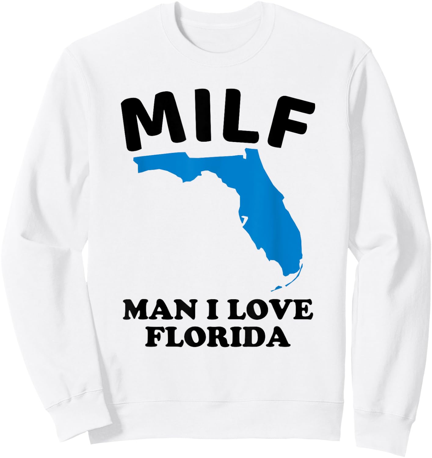 Milf Man I Love Florida - Funny Miami United States Tampa Sweatshirt - Sweatshirt | White