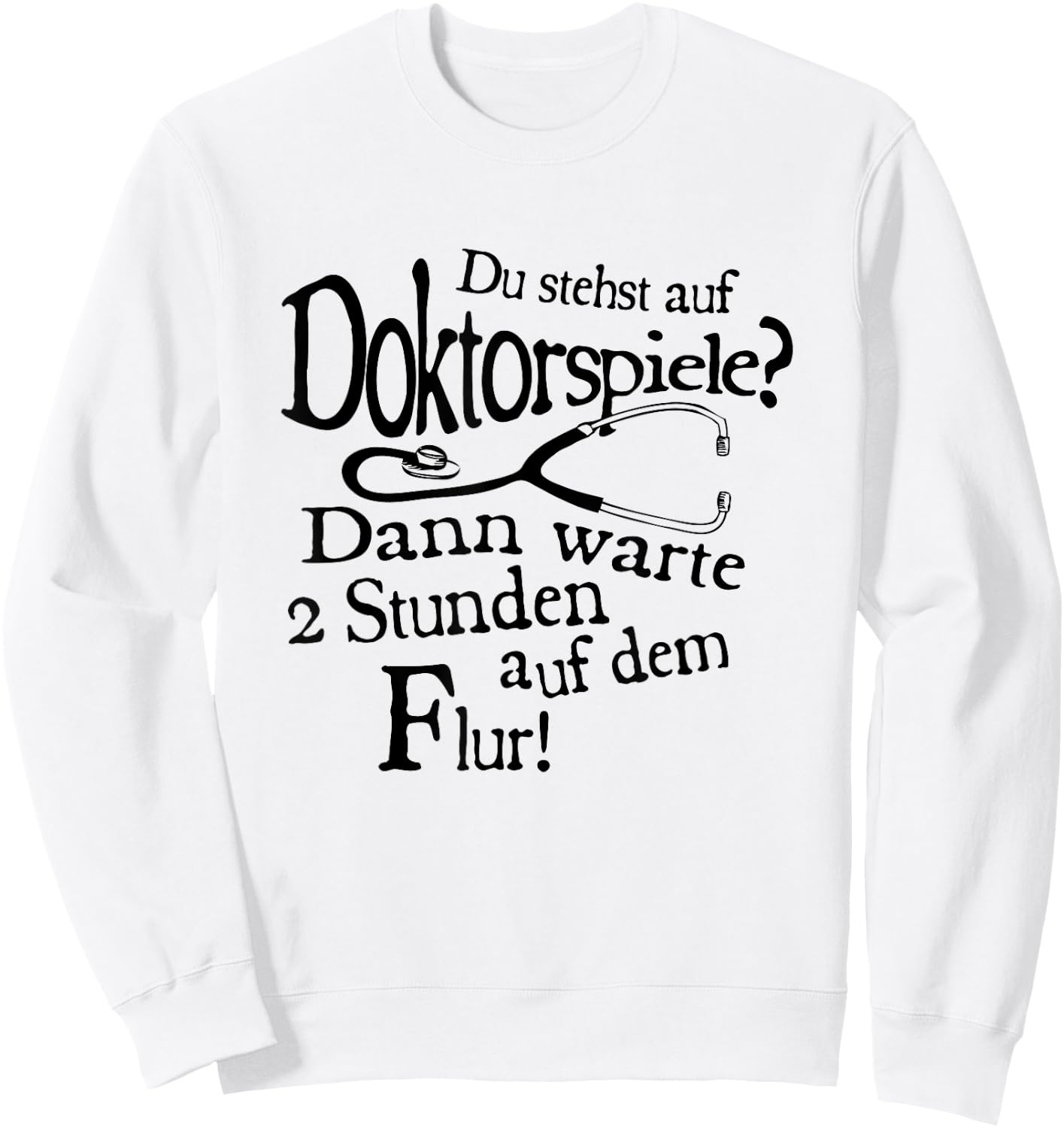 Du stehst Auf Doktorspiele Dann Wait 2 Stunden Auf Dem Hallway Sweatshirt - Sweatshirt | White