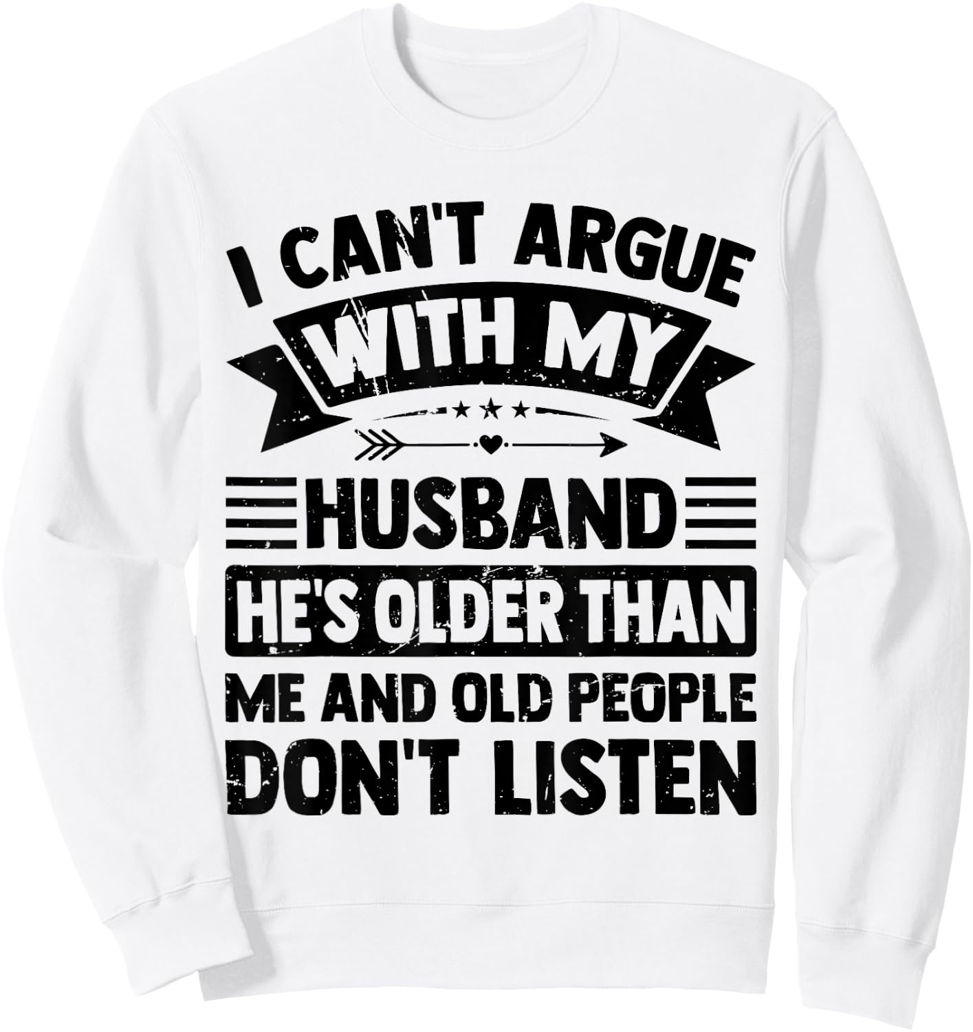I Can't Argue With My Husband He's Older Than Me Funny Wife Sweatshirt - Sweatshirt | White