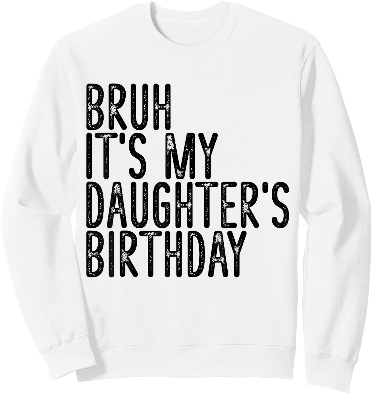 Bruh It's My Daughter's Birthday Funny Happy Vintage Girls Sweatshirt - Sweatshirt | White