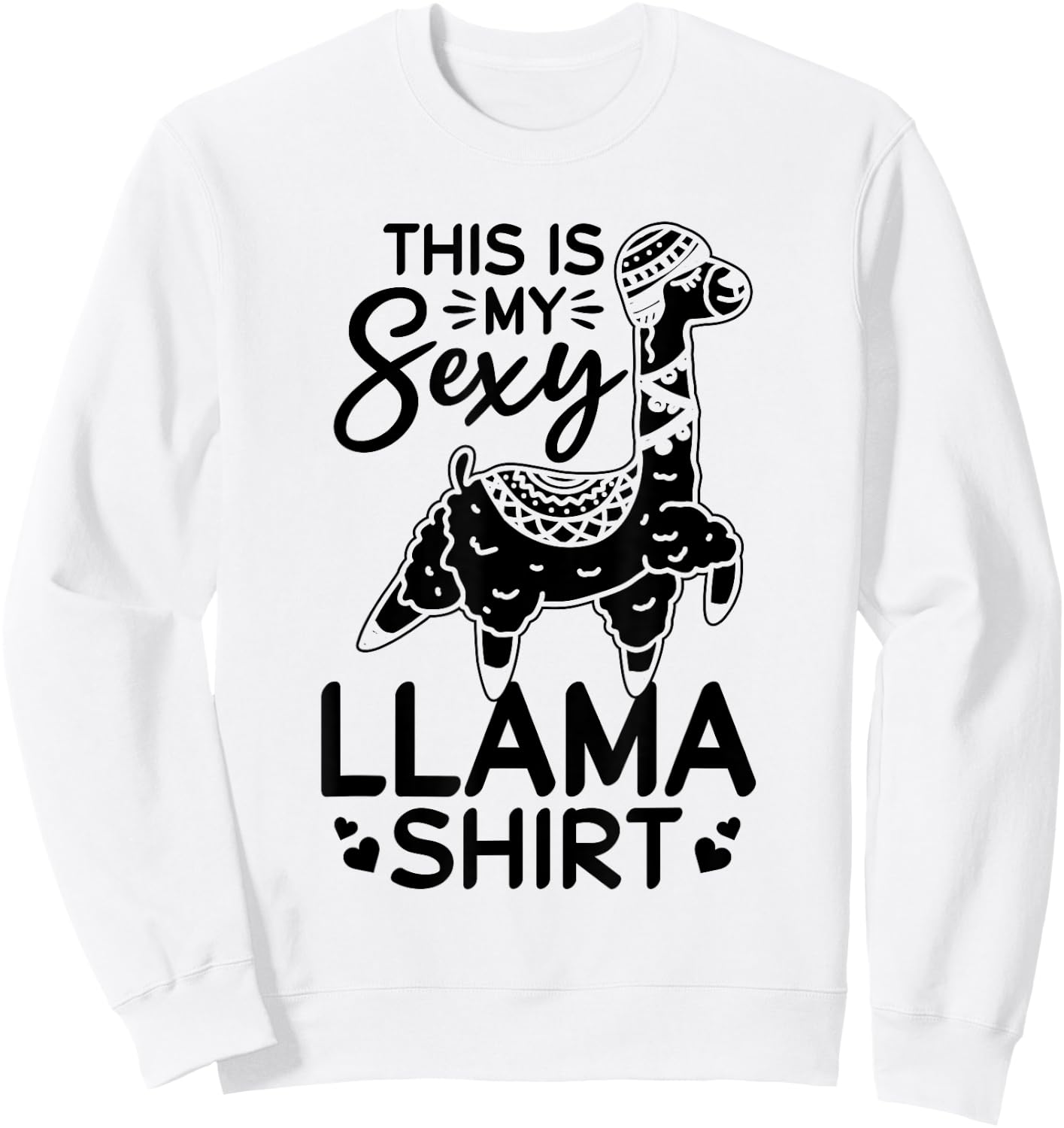 This is my sexy Llama shirt Llama Funny Llama Sweatshirt - Sweatshirt | White