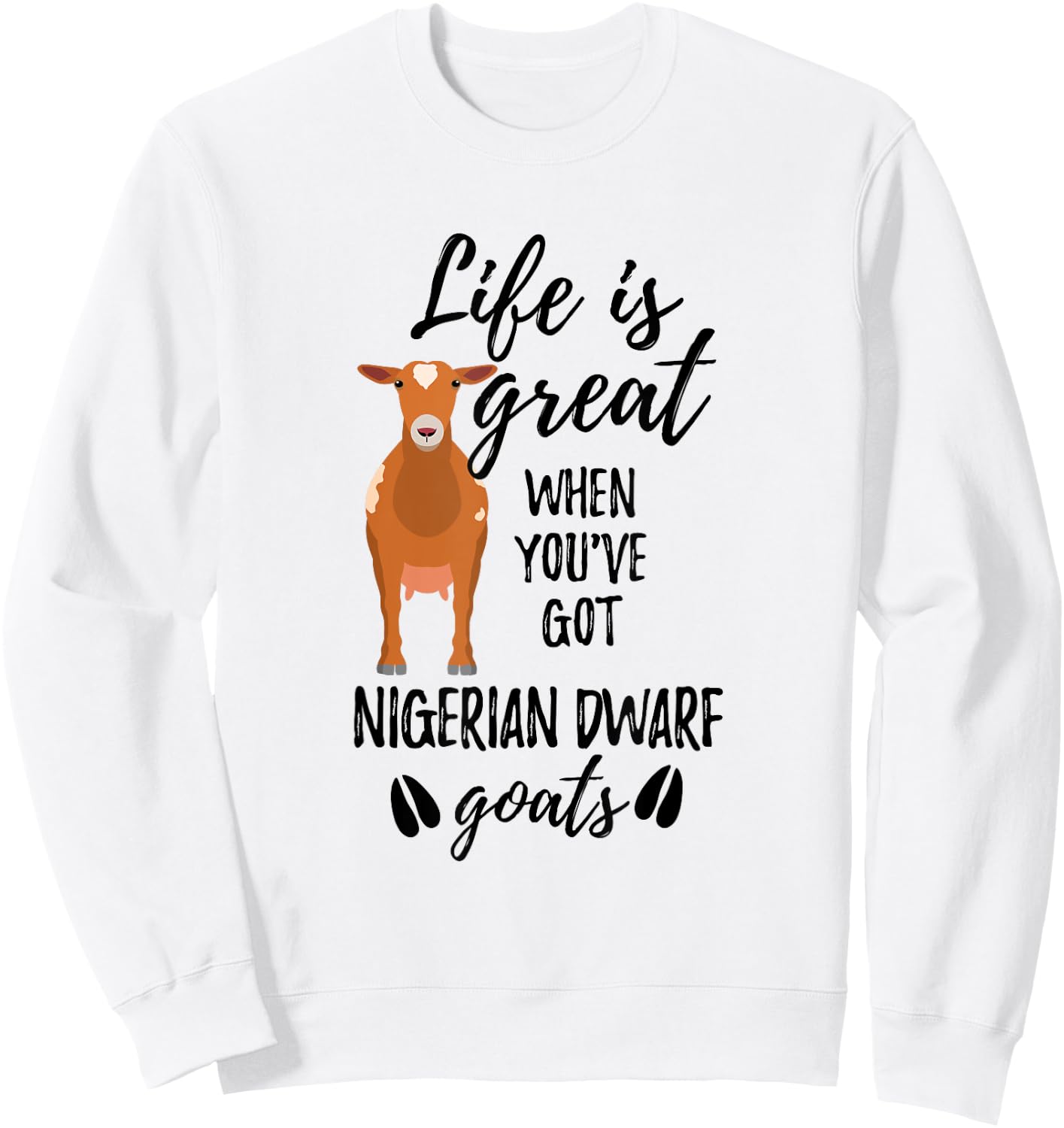 Goat Lovers Meme | Pet Animal Pun Funny Nigerian Dwarf Goat Sweatshirt - Sweatshirt | White