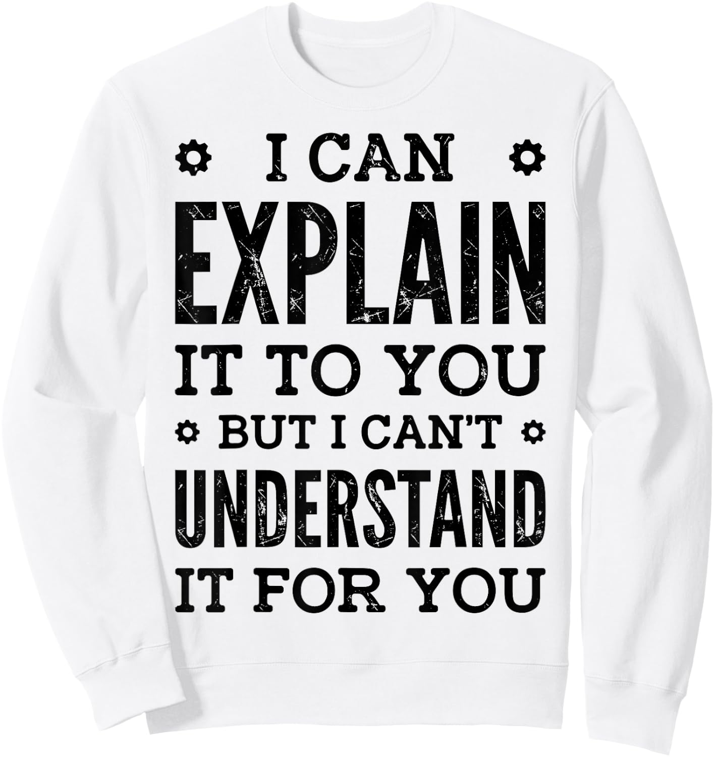 I Can Explain It To You Can't Understand It For You Engineer Sweatshirt - Sweatshirt | White