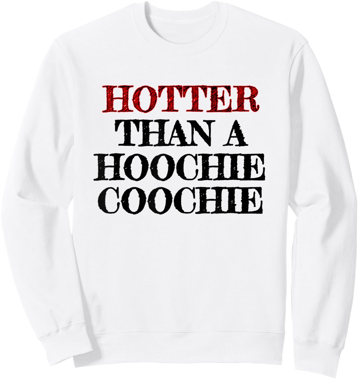 Hotter Than A Hoochie Coochie Sweatshirt - Sweatshirt | White
