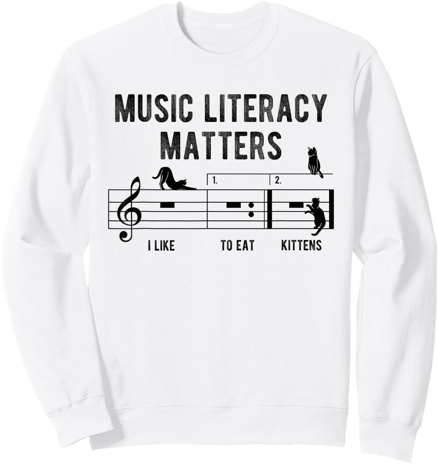 Music Literacy Matters I Like To Eat Kittens Music Joke Sweatshirt - Sweatshirt | White