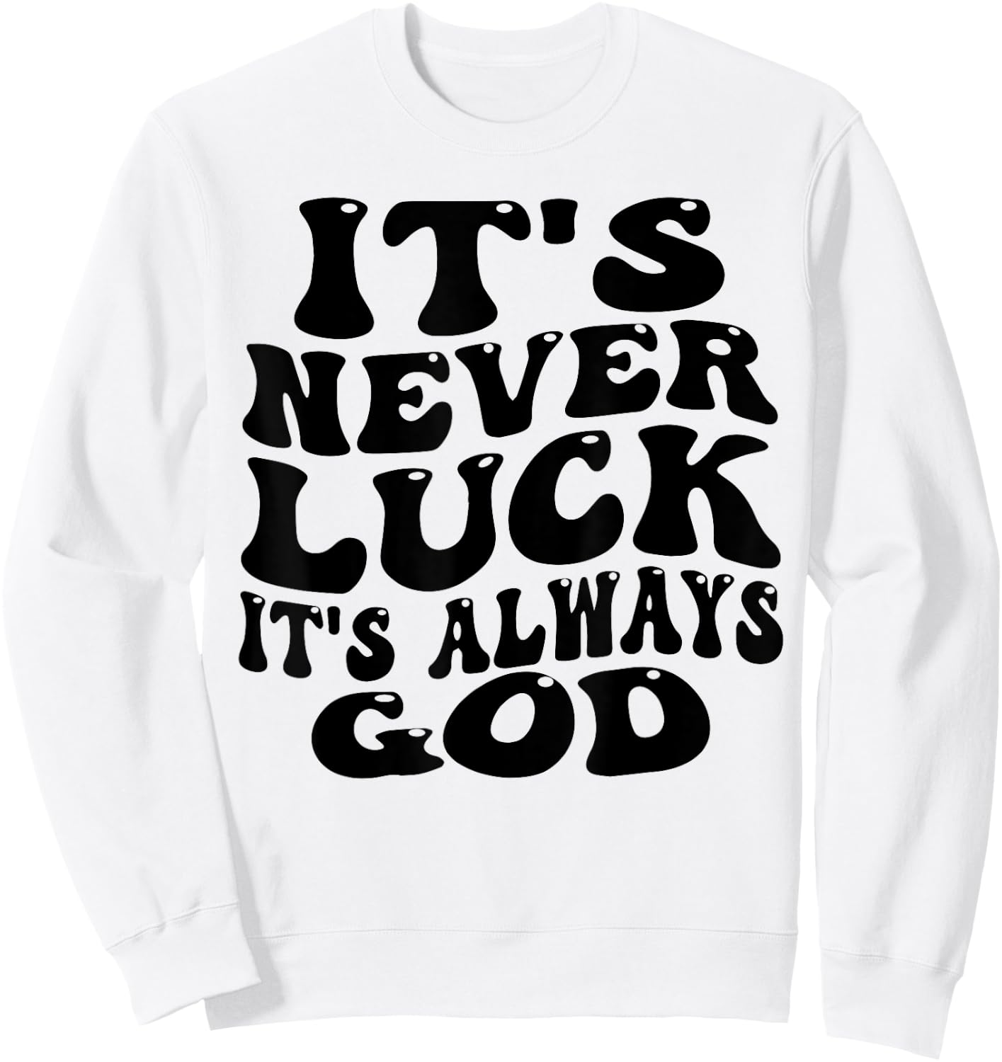 funny design It's Never Luck It's Always God Sweatshirt - Sweatshirt | White